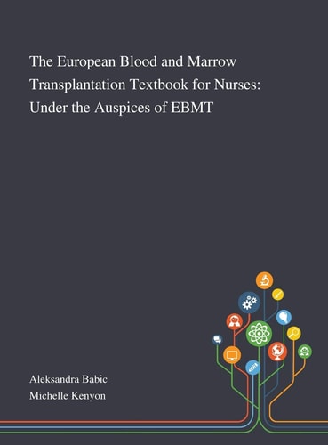 The European Blood and Marrow Transplantation Textbook for Nurses Under the Auspices of EBMT