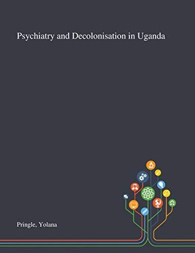 Psychiatry and Decolonisation in Uganda