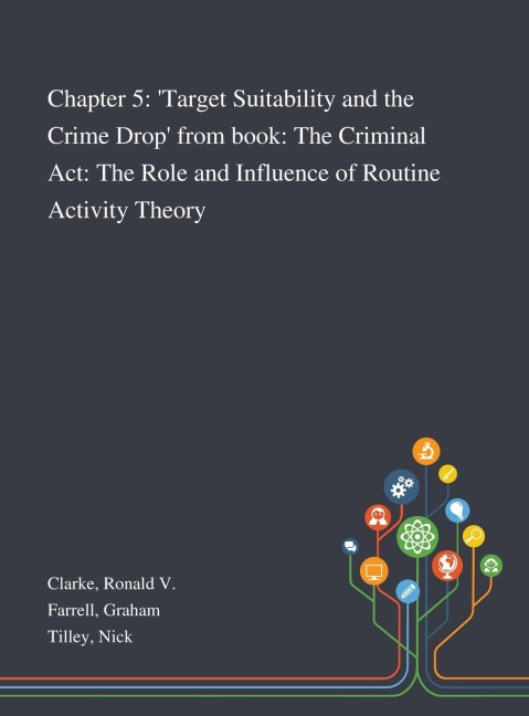 Chapter 5: Target Suitability and the Crime Drop From Book: The Criminal Act: The Role and Influence of Routine Activity Theory