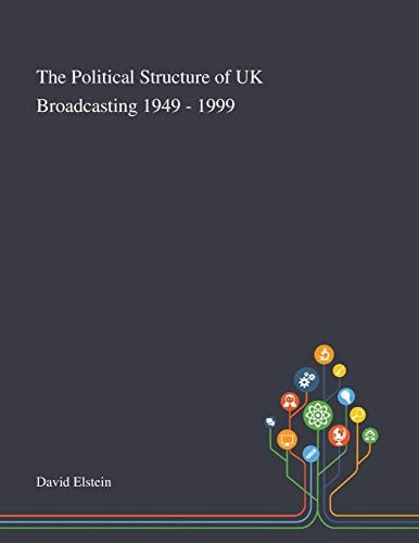 The Political Structure of UK Broadcasting 1949 - 1999