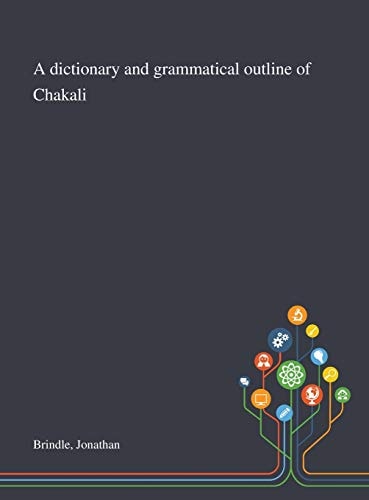 A Dictionary and Grammatical Outline of Chakali