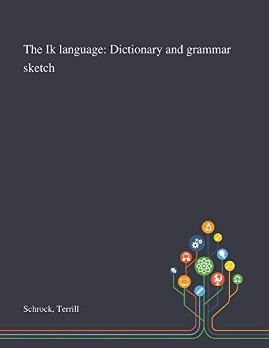 The Ik Language Dictionary and Grammar Sketch