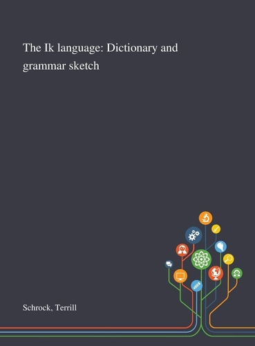 The Ik Language Dictionary and Grammar Sketch