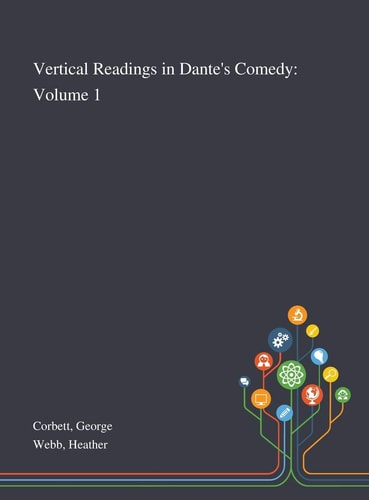 Vertical Readings in Dante's Comedy Volume 1