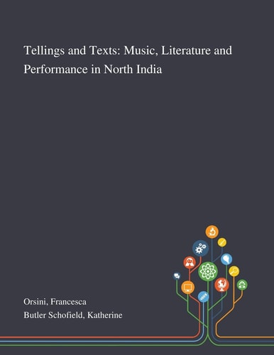 Tellings and Texts Music, Literature and Performance in North India