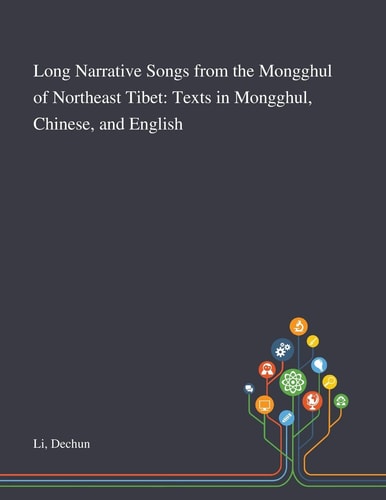 Long Narrative Songs From the Mongghul of Northeast Tibet Texts in Mongghul, Chinese, and English