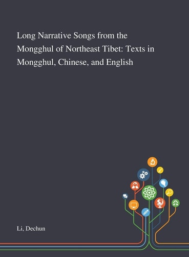 Long Narrative Songs From the Mongghul of Northeast Tibet Texts in Mongghul, Chinese, and English
