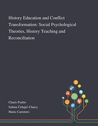 History Education and Conflict Transformation Social Psychological Theories, History Teaching and Reconciliation