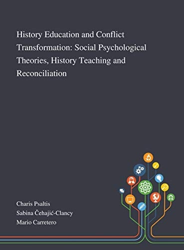 History Education and Conflict Transformation Social Psychological Theories, History Teaching and Reconciliation