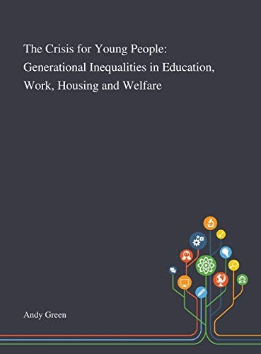 The Crisis for Young People Generational Inequalities in Education, Work, Housing and Welfare
