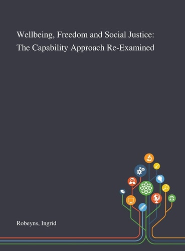 Wellbeing, Freedom and Social Justice The Capability Approach Re-Examined