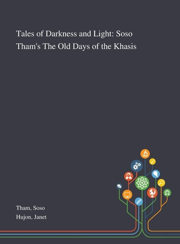 Tales of Darkness and Light Soso Tham's The Old Days of the Khasis