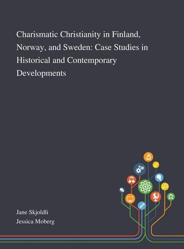 Charismatic Christianity in Finland, Norway, and Sweden Case Studies in Historical and Contemporary Developments