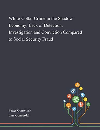 White-Collar Crime in the Shadow Economy Lack of Detection, Investigation and Conviction Compared to Social Security Fraud