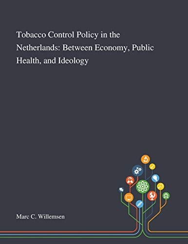 Tobacco Control Policy in the Netherlands Between Economy, Public Health, and Ideology