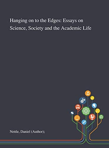 Hanging on to the Edges Essays on Science, Society and the Academic Life