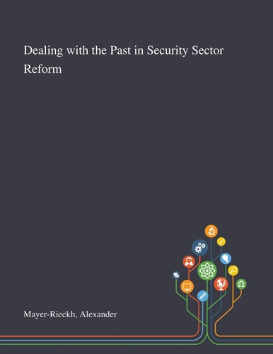 Dealing With the Past in Security Sector Reform