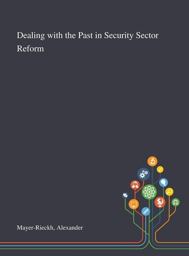 Dealing With the Past in Security Sector Reform