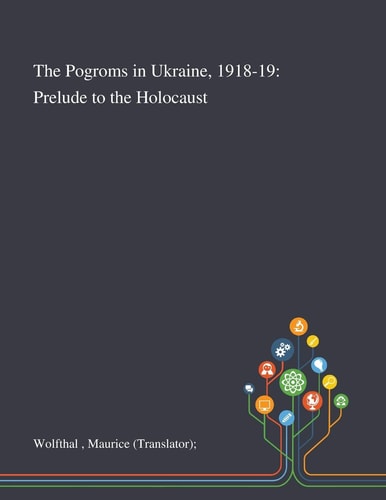 The Pogroms in Ukraine, 1918-19 Prelude to the Holocaust