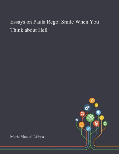 Essays on Paula Rego Smile When You Think About Hell