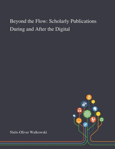 Beyond the Flow Scholarly Publications During and After the Digital