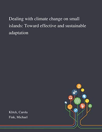 Dealing With Climate Change on Small Islands Toward Effective and Sustainable Adaptation