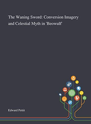 The Waning Sword Conversion Imagery and Celestial Myth in 'Beowulf'