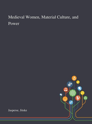 Medieval Women, Material Culture, and Power