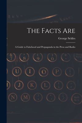 The Facts Are: a Guide to Falsehood and Propaganda in the Press and Radio
