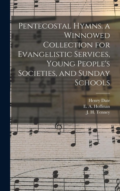 Pentecostal Hymns. a Winnowed Collection for Evangelistic Services, Young Peoples Societies, and Sunday Schools