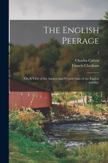 The English Peerage; or, A View of the Ancient and Present State of the English Nobility: ; 2