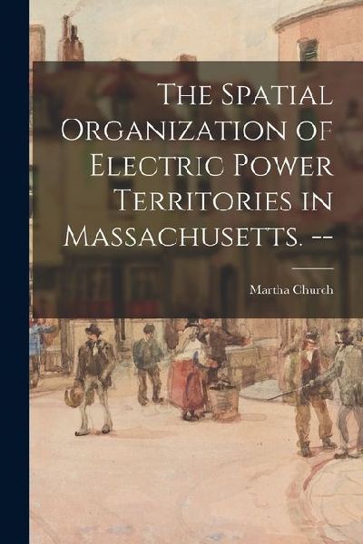 The Spatial Organization of Electric Power Territories in Massachusetts. --