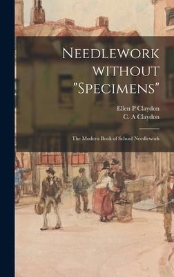 Needlework Without specimens: the Modern Book of School Needlework