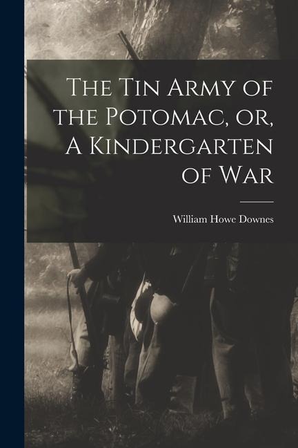 The Tin Army of the Potomac, or, A Kindergarten of War
