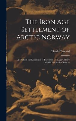 The Iron Age Settlement of Arctic Norway: a Study in the Expansion of European Iron Age Culture Within the Arctic Circle. --; 1
