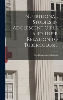 Nutritional Studies in Adolescent Girls and Their Relation to Tuberculosis