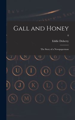 Gall and Honey: the Story of a Newspaperman; 0