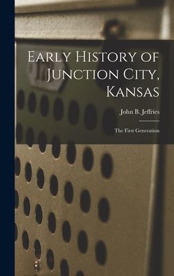 Early History of Junction City, Kansas: the First Generation