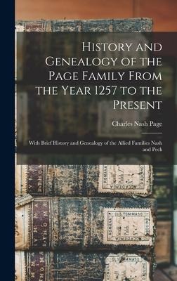 History and Genealogy of the Page Family From the Year 1257 to the Present: With Brief History and Genealogy of the Allied Families Nash and Peck