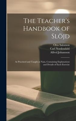 The Teachers Handbook of Slöjd: as Practised and Taught at Naäs, Containing Explanations and Details of Each Exercise