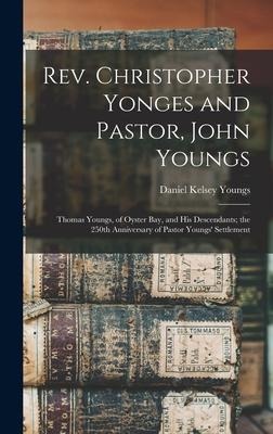 Rev. Christopher Yonges and Pastor, John Youngs: Thomas Youngs, of Oyster Bay, and His Descendants; the 250th Anniversary of Pastor Youngs' Settlement