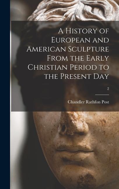 A History of European and American Sculpture From the Early Christian Period to the Present Day; 2