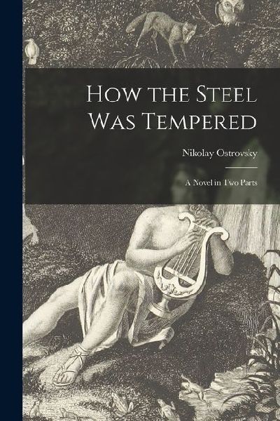 How the Steel Was Tempered: a Novel in Two Parts