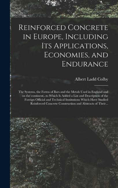 Reinforced Concrete in Europe, Including Its Applications, Economies, and Endurance; the Systems, the Forms of Bars and the Metals Used in England and