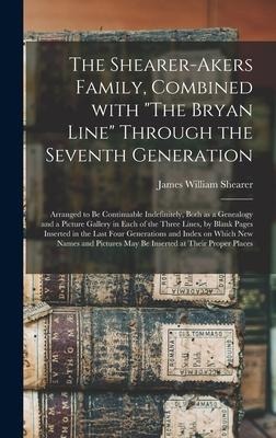 The Shearer-Akers Family, Combined With The Bryan Line Through the Seventh Generation; Arranged to Be Continuable Indefinitely, Both as a Genealogy