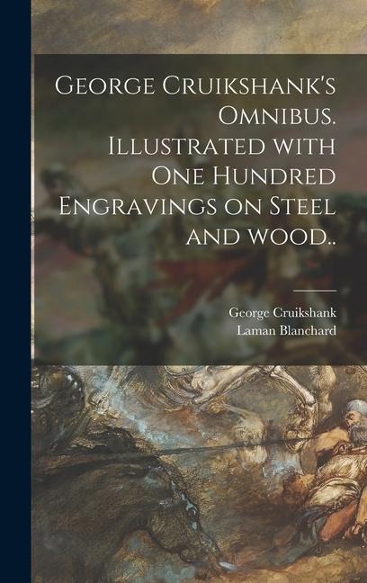 George Cruikshanks Omnibus. Illustrated With One Hundred Engravings on Steel and Wood..
