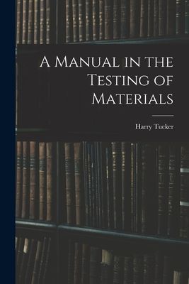 A Manual in the Testing of Materials