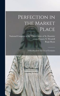 Perfection in the Market Place: a Handbook for the Use of Tertiaries