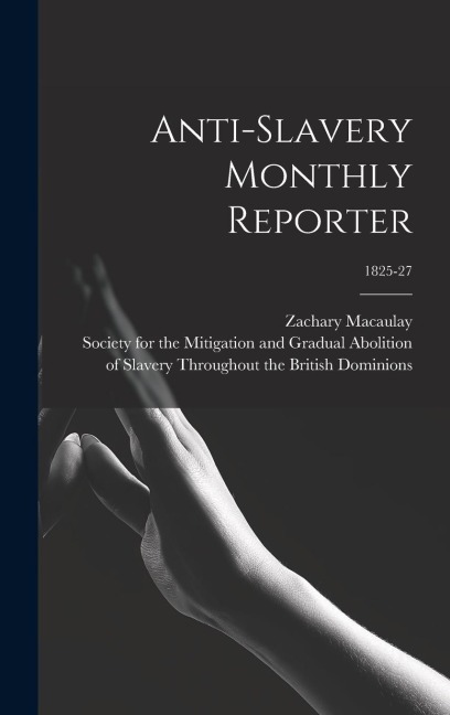 Anti-slavery Monthly Reporter; 1825-27