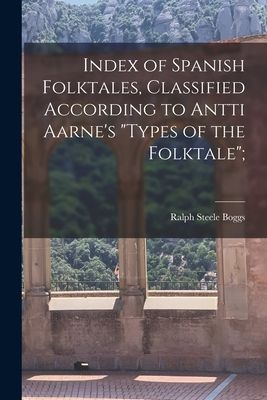 Index of Spanish Folktales, Classified According to Antti Aarnes Types of the Folktale;